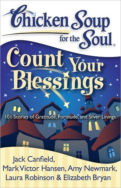 Cover for Jack Canfield · Chicken Soup for the Soul: Count Your Blessings: 101 Stories of Gratitude, Fortitude, and Silver Linings - Chicken Soup for the Soul (Paperback Bog) (2009)