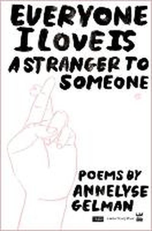 Everyone I Love Is a Stranger to Someone - Annelyse Gelman - Książki - Write Bloody Publishing - 9781938912429 - 4 kwietnia 2014