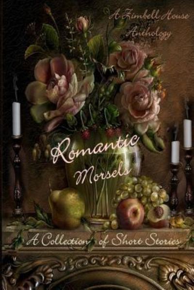 Romantic Morsels - Zimbell Publishing - Books - Zimbell House Publishing, LLC - 9781945967429 - May 23, 2015