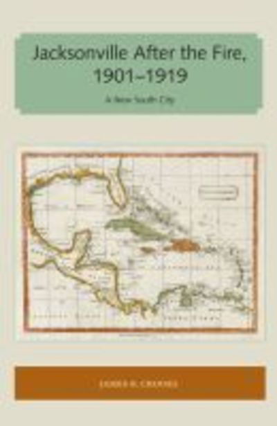 Cover for James B. Crooks · Jacksonville After the Fire, 1901–1919: A New South City - Florida and the Caribbean Open Books Series (Paperback Book) (2018)