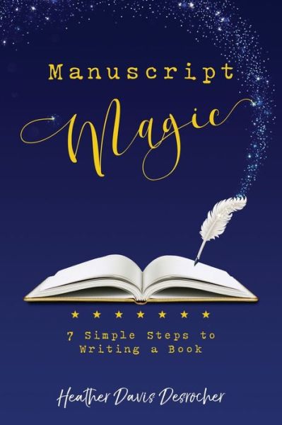 Cover for Heather Davis Desrocher · Manuscript Magic: 7 Simple Steps to Writing a Book (Paperback Book) (2022)