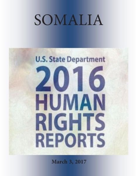 Cover for U. S. State Department · SOMALIA 2016 HUMAN RIGHTS Report (Paperback Book) (2017)