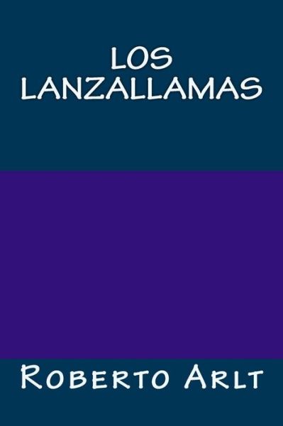 Cover for Roberto Arlt · Los lanzallamas (Paperback Book) (2017)