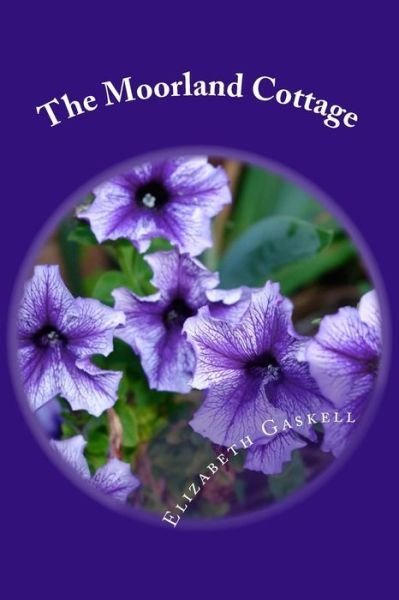 The Moorland Cottage - Elizabeth Cleghorn Gaskell - Bøger - CreateSpace Independent Publishing Platf - 9781984270429 - 9. februar 2018