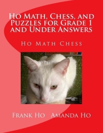 Cover for Amanda Ho · Ho Math, Chess, and Puzzles for Grade 1 and Under Answers (Paperback Book) (2017)