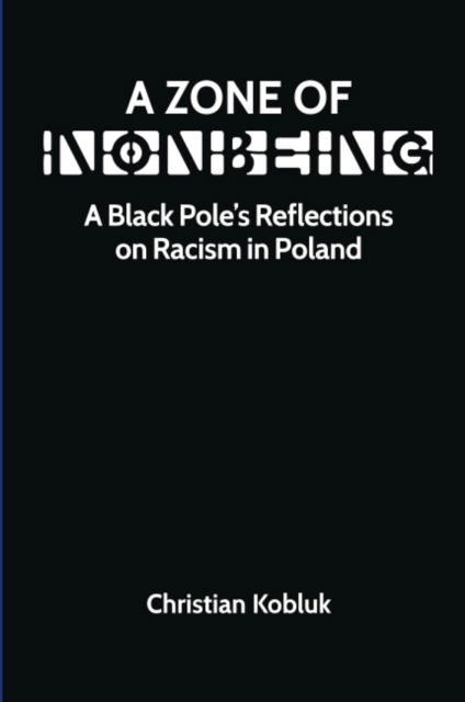 Cover for Christian Kobluk · A Zone of Nonbeing: A Black Pole's Reflections on Racism in Poland (Paperback Book) (2025)