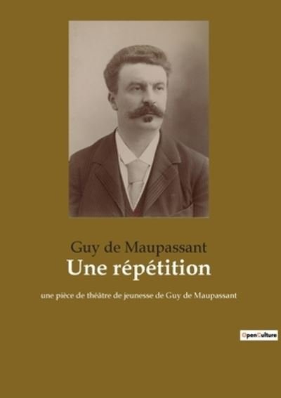 Une répétition - Guy de Maupassant - Books - Bod Third Party Titles - 9782382741429 - March 13, 2022