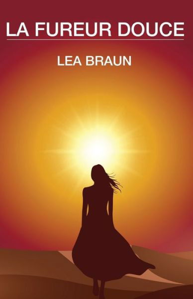 La fureur douce - Lea Braun - Böcker - Lea Braun - 9782956405429 - 23 mars 2018