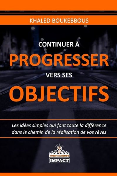 Cover for Khaled Boukebbous · Continuer A Progresser Vers Ses Objectifs (Paperback Book) (2020)