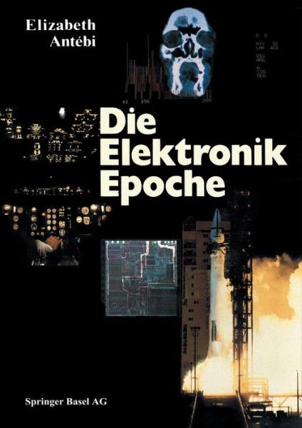 Cover for Antebi · Die Elektronik Epoche (Paperback Book) [Softcover Reprint of the Original 1st 1983 edition] (2014)