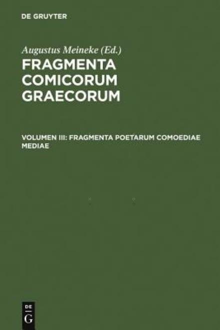 Fragmenta Poetarum Comoediae Mediae - Augustus Meineke - Livres - Walter de Gruyter - 9783111300429 - 1970