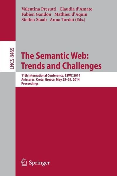 Cover for Valentina Presutti · The Semantic Web: Trends and Challenges: 11th International Conference, ESWC 2014, Anissaras, Crete, Greece, May 25-29, 2014, Proceedings - Information Systems and Applications, incl. Internet / Web, and HCI (Paperback Book) [2014 edition] (2014)