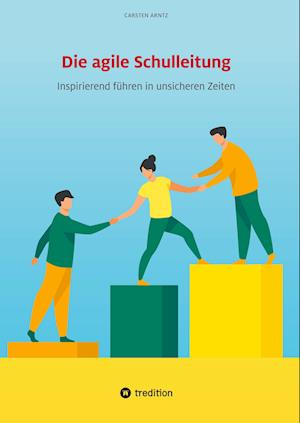 Die agile Schulleitung - Carsten Arntz - Livros - tredition - 9783347989429 - 1 de agosto de 2023