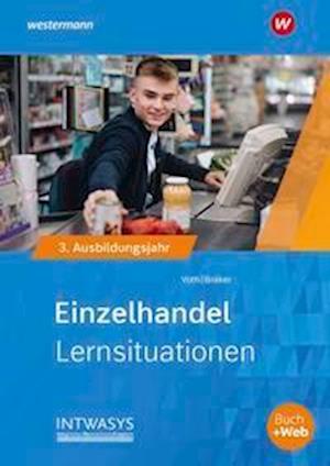 Einzelhandel nach Ausbildungsjahren. 3. Ausbildungsjahr: Lernsituationen - Martin Voth - Kirjat - Bildungsverlag Eins GmbH - 9783427661429 - tiistai 1. maaliskuuta 2022