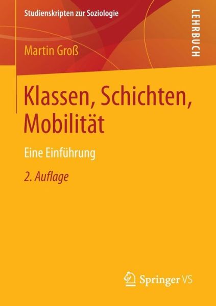 Cover for Martin Gross · Klassen, Schichten, Mobilitat: Eine Einfuhrung - Studienskripten Zur Soziologie (Paperback Book) [2nd 2. Aufl. 2015 edition] (2015)