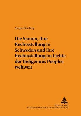Cover for Ansgar Firsching · Die Samen, Ihre Rechtsstellung in Schweden Und Ihre Rechtsstellung Im Lichte Der Indigenous Peoples Weltweit - Schriften Zum Staats- Und Voelkerrecht (Paperback Book) (2002)