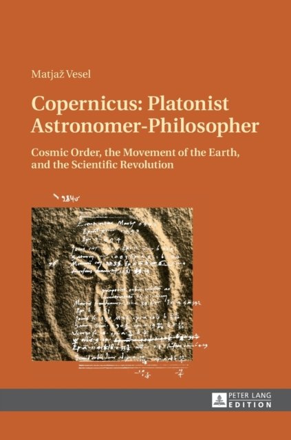Cover for Matjaz Vesel · Copernicus: Platonist Astronomer-Philosopher: Cosmic Order, the Movement of the Earth, and the Scientific Revolution (Hardcover Book) [New edition] (2014)