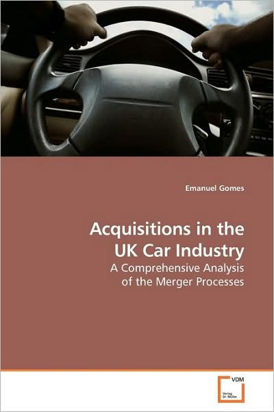 Cover for Emanuel Gomes · Acquisitions in the UK Car Industry: a Comprehensive Analysis of the Merger Processes (Taschenbuch) (2009)