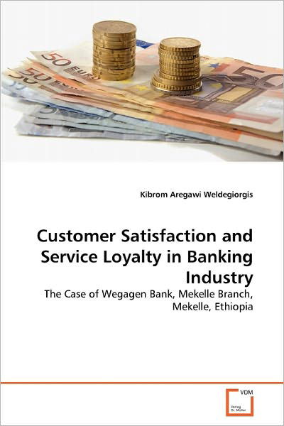 Cover for Kibrom Aregawi Weldegiorgis · Customer Satisfaction and Service Loyalty in Banking Industry (Pocketbok) (2011)