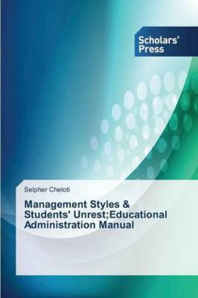 Cover for Cheloti Selpher · Management Styles &amp; Students' Unrest; Educational Administration Manual (Paperback Book) (2015)