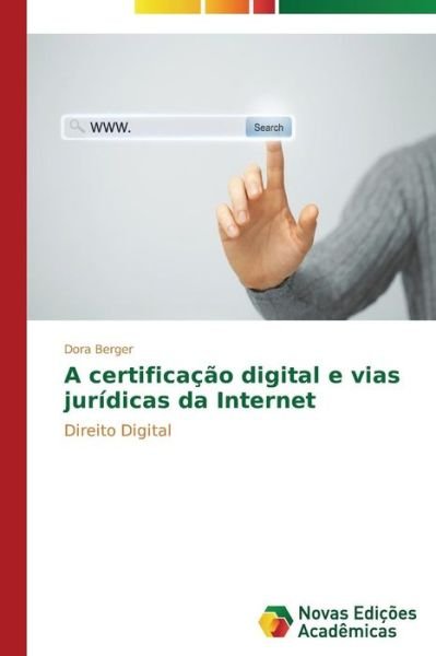 Cover for Dora Berger · A Certificação Digital E Vias Jurídicas Da Internet: Direito Digital (Pocketbok) [Portuguese edition] (2014)