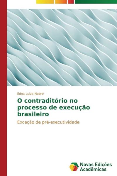 Cover for Edna Luiza Nobre · O Contraditório No Processo De Execução Brasileiro: Exceção De Pré-executividade (Paperback Book) [Portuguese edition] (2014)