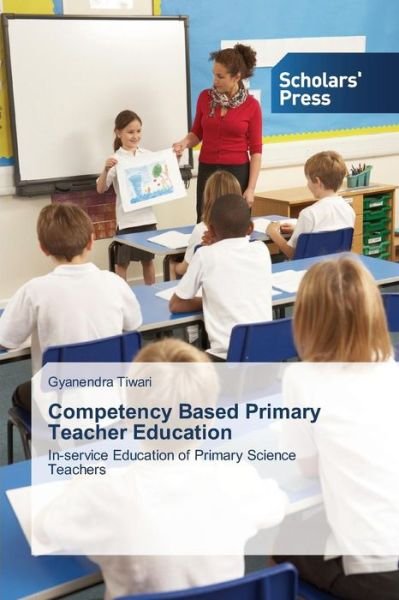 Cover for Gyanendra Tiwari · Competency Based Primary Teacher Education: In-service Education of Primary Science Teachers (Taschenbuch) (2013)