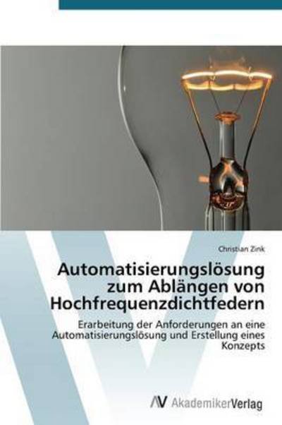 Cover for Zink Christian · Automatisierungslosung Zum Ablangen Von Hochfrequenzdichtfedern (Paperback Book) (2015)