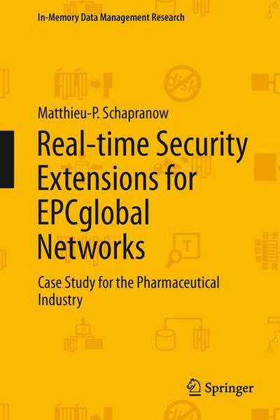 Real-time Security Extensions for EPCglobal Networks: Case Study for the Pharmaceutical Industry - In-Memory Data Management Research - Matthieu-P. Schapranow - Livres - Springer-Verlag Berlin and Heidelberg Gm - 9783642363429 - 3 juillet 2013