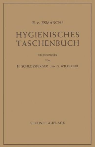 Cover for E V Esmarch · Hygienisches Taschenbuch: Ein Ratgeber Der Praktischen Hygiene Fur Medizinal- Und Verwaltungsbeamte AErzte, Techniker, Schulmanner Architekten Und Bauherren (Paperback Book) [6th 6. Aufl. 1950 edition] (2011)
