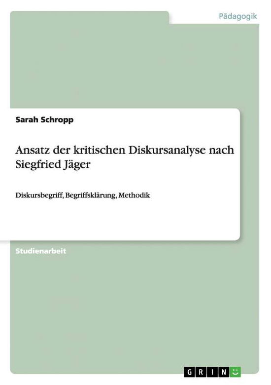 Cover for Sarah Schropp · Ansatz Der Kritischen Diskursanalyse Nach Siegfried Jäger (Paperback Book) [German edition] (2014)