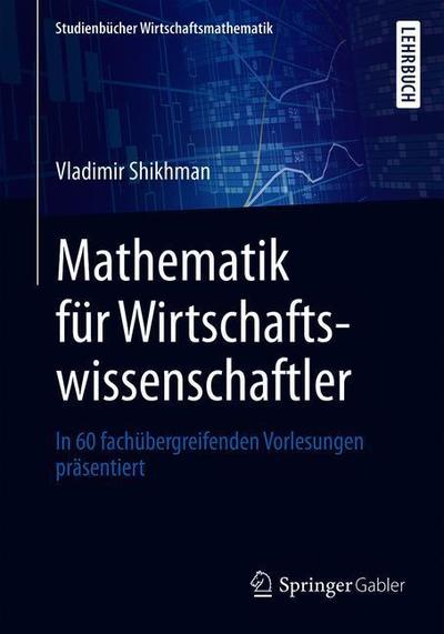 Cover for Vladimir Shikhman · Mathematik fuer Wirtschaftswissenschaftler (Book) [1. Aufl. 2019 edition] (2019)