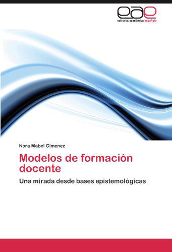 Cover for Nora Mabel Gimenez · Modelos De Formación Docente: Una Mirada Desde Bases Epistemológicas (Paperback Book) [Spanish edition] (2012)