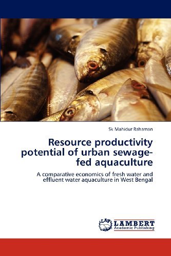Cover for Sk Mahidur Rahaman · Resource Productivity Potential of Urban Sewage-fed Aquaculture: A comparative Economics of Fresh Water and Effluent Water Aquaculture in West Bengal (Paperback Bog) (2012)