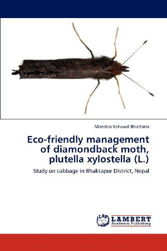 Cover for Mandira Katuwal Bhattarai · Eco-friendly Management of Diamondback Moth, Plutella Xylostella (L.): Study on Cabbage in Bhaktapur District, Nepal (Paperback Book) (2012)