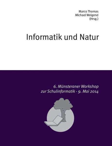 Cover for Marco Thomas · Informatik und Natur: 6. Munsteraner Workshop zur Schulinformatik (Paperback Book) (2014)