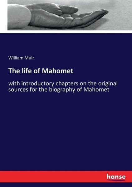 The life of Mahomet - Muir - Kirjat -  - 9783744739429 - tiistai 4. huhtikuuta 2017