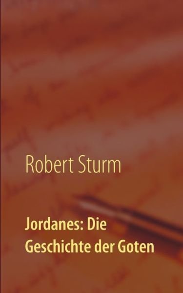 Cover for Robert Sturm · Jordanes: Die Geschichte der Goten: UEbersetzt und eingeleitet von Robert Sturm (Pocketbok) (2018)