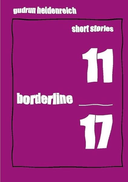 Gudrun Heidenreich · Short Stories 11 Borderline 17 (Paperback Bog) (2020)