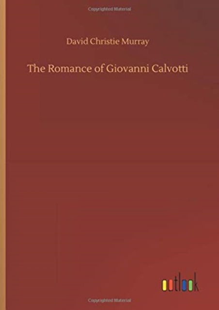 Cover for David Christie Murray · The Romance of Giovanni Calvotti (Hardcover Book) (2020)