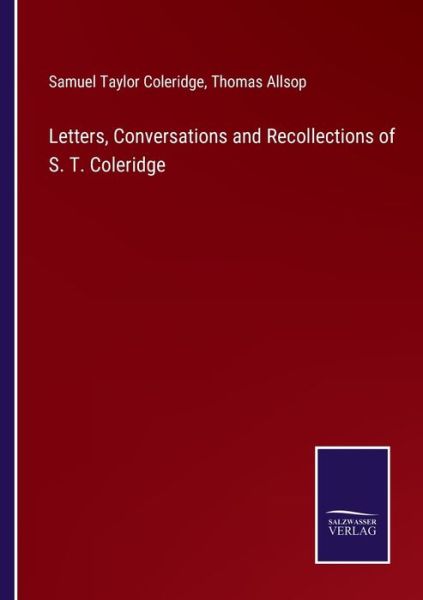 Letters, Conversations and Recollections of S. T. Coleridge - Samuel Taylor Coleridge - Kirjat - Salzwasser-Verlag - 9783752592429 - maanantai 4. huhtikuuta 2022