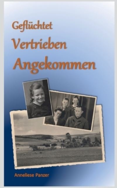 Cover for Anneliese Panzer · Gefluchtet - Vertrieben - Angekommen (Paperback Book) (2021)