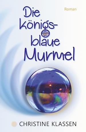 Die königsblaue Murmel - Christine Klassen - Bücher - tolino media - 9783754668429 - 18. August 2022