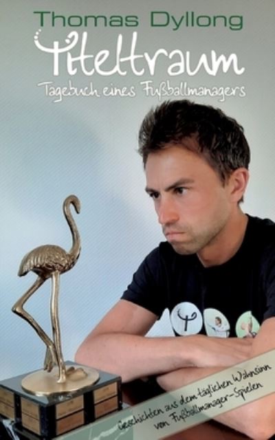 Cover for Thomas Dyllong · Titeltraum : Tagebuch eines Fussballmanagers (Paperback Book) (2022)