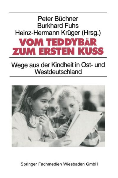 Vom Teddybar Zum Ersten Kuss: Wege Aus Der Kindheit in Ost- Und Westdeutschland - Studien Zur Jugendforschung - Peter Buchner - Książki - Vs Verlag Fur Sozialwissenschaften - 9783810014429 - 30 stycznia 1995