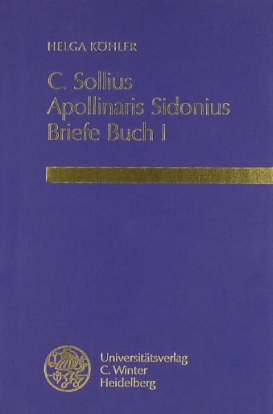 Cover for Helga Kohler · C. Sollius Apollinaris Sidonius. Briefe. Buch I: Einleitung - Text - Ubersetzung - Kommentar (Bibliothek Der Klassischen Altertumswissenschaften, Neue Folge, 1. Reihe) (German Edition) (Hardcover Book) [German edition] (1995)