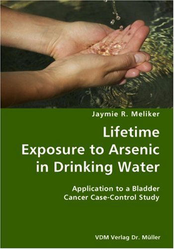 Cover for Jaymie R. Meliker · Lifetime Exposure to Arsenic in Drinking Water- Application to a Bladder Cancer Case-control Study (Paperback Book) (2007)