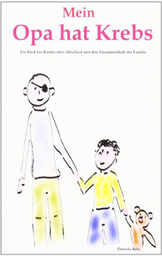 Cover for Daniela Behr · Mein Opa Hat Krebs . Ein Buch Für Kinder Über Krankheit, Tod, Trauer,  Abschied Aber Auch den  Zusammenhalt Der Familie (Paperback Book) [German edition] (2007)