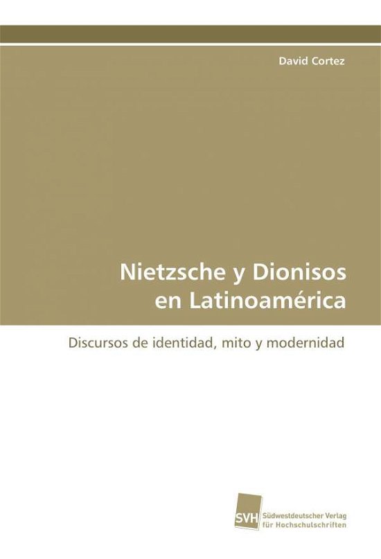 Cover for David Cortez · Nietzsche Y Dionisos en Latinoamérica: Discursos De Identidad, Mito Y Modernidad (Paperback Book) [Spanish edition] (2009)