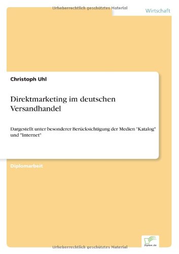 Cover for Christoph Uhl · Direktmarketing Im Deutschen Versandhandel: Dargestellt Unter Besonderer Berücksichtigung Der Medien &quot;Katalog&quot; Und &quot;Internet&quot; (Paperback Book) [German edition] (2000)